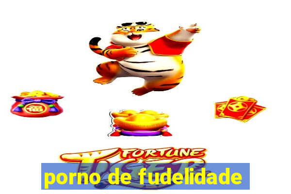 porno de fudelidade